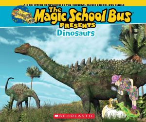 [Nonfiction Companion to the Original Magic School Bus Series 01] • Magic School Bus Presents · Dinosaurs